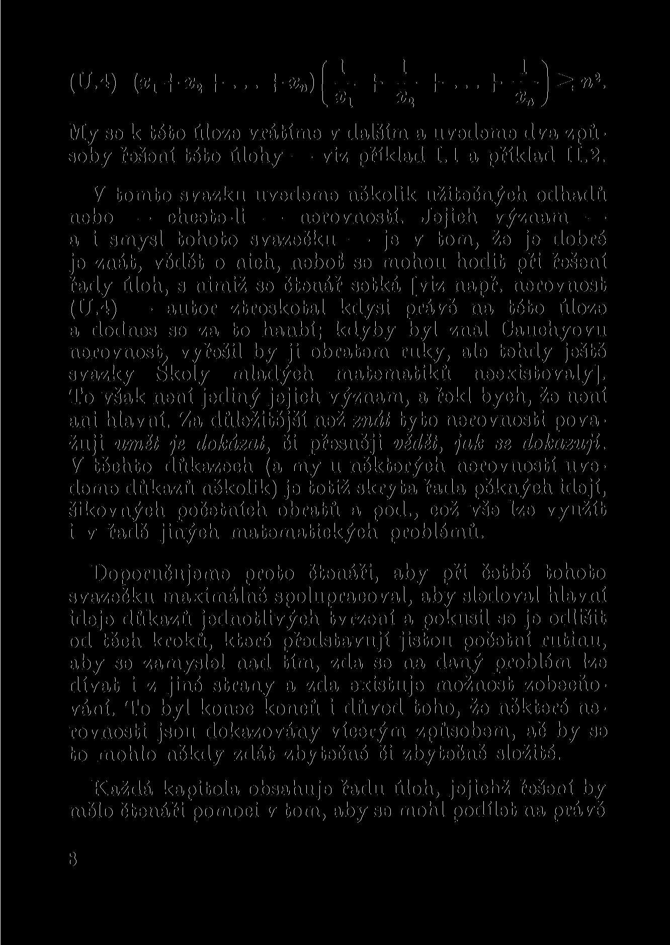 (U.4) (Xl + X,+... +agfjr + -I- +... + ž n*. V. c 2 *» J My se k této úloze vrátíme v dalším a uvedeme dva způsoby řešení této úlohy viz příklad 1.1 a příklad II.2. V tomto svazku uvedeme několik užitečných odhadů nebo chcete-li nerovností.