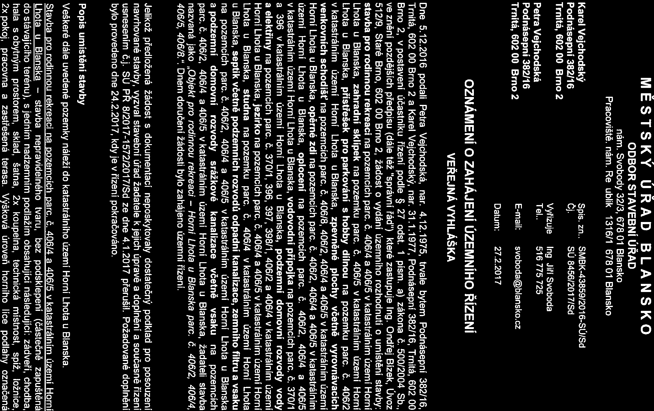 MĚSTSKÝ ÚŘAD BLANSKO ODBOR STAVEBNí ÚŘAD nám. Svobody 32/3, 678 01 Blansko Pracoviště: nám. Republiky 1316/1, 67801 Blansko Karel Vejchodský Spis. Zn.: SMBK-43859/2016-SÚ/Sd Podnásepní 382116 Čj.