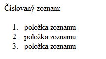 .......................koniec zoznamu Ukážka Nečíslovanému zoznamu môžeme nastaviť atribút TYPE, ktorý môže nadobudnúť hodnotu disc (predvolené, plný krúžok), square (prázdny štvorček) alebo circle (prázdny krúžok).