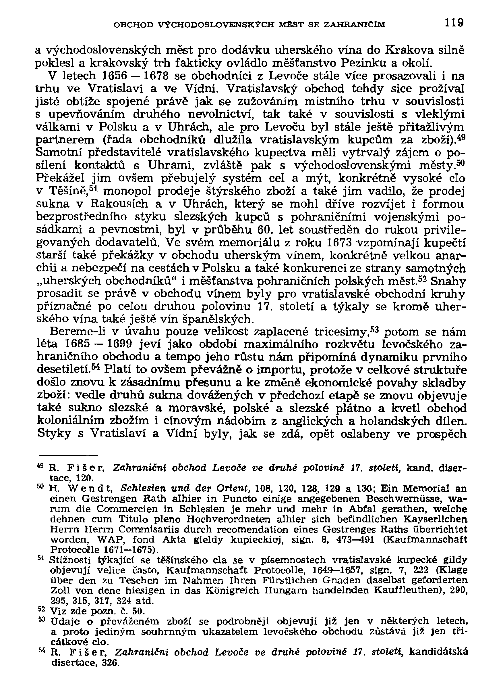 OBCHOD VÝCHODOSLOVENSKÝCH MEST SE ZAHRANIČÍM 119 a východoslovenských měst pro dodávku uherského vína do Krakova silně poklesl a krakovský trh fakticky ovládlo měšťanstvo Pezinku a okolí.