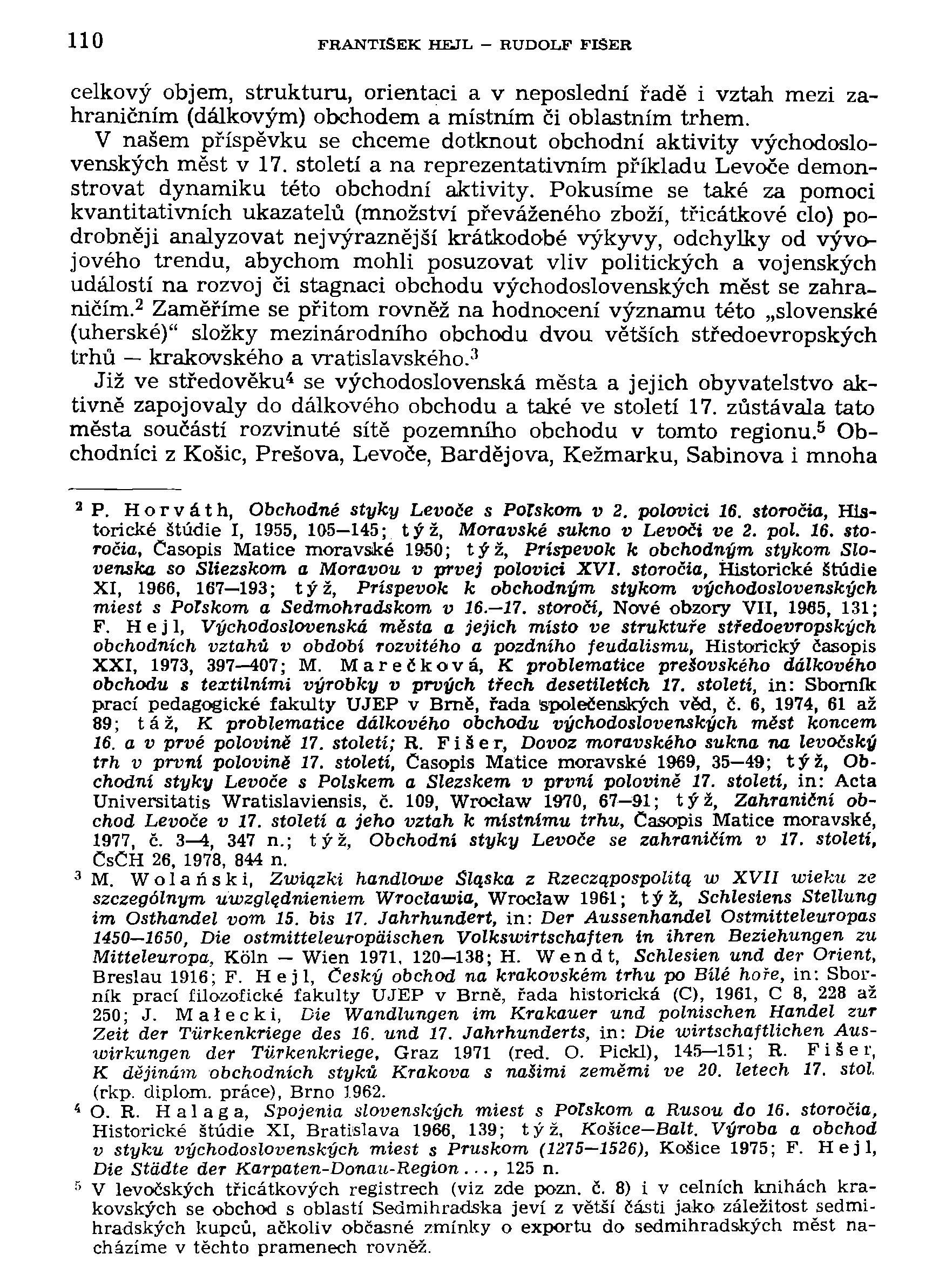 110 FRANTIŠEK HEJL - RUDOLF FIŠER celkový objem, strukturu, orientaci a v neposlední řadě i vztah mezi zahraničním (dálkovým) obchodem a místním či oblastním trhem.