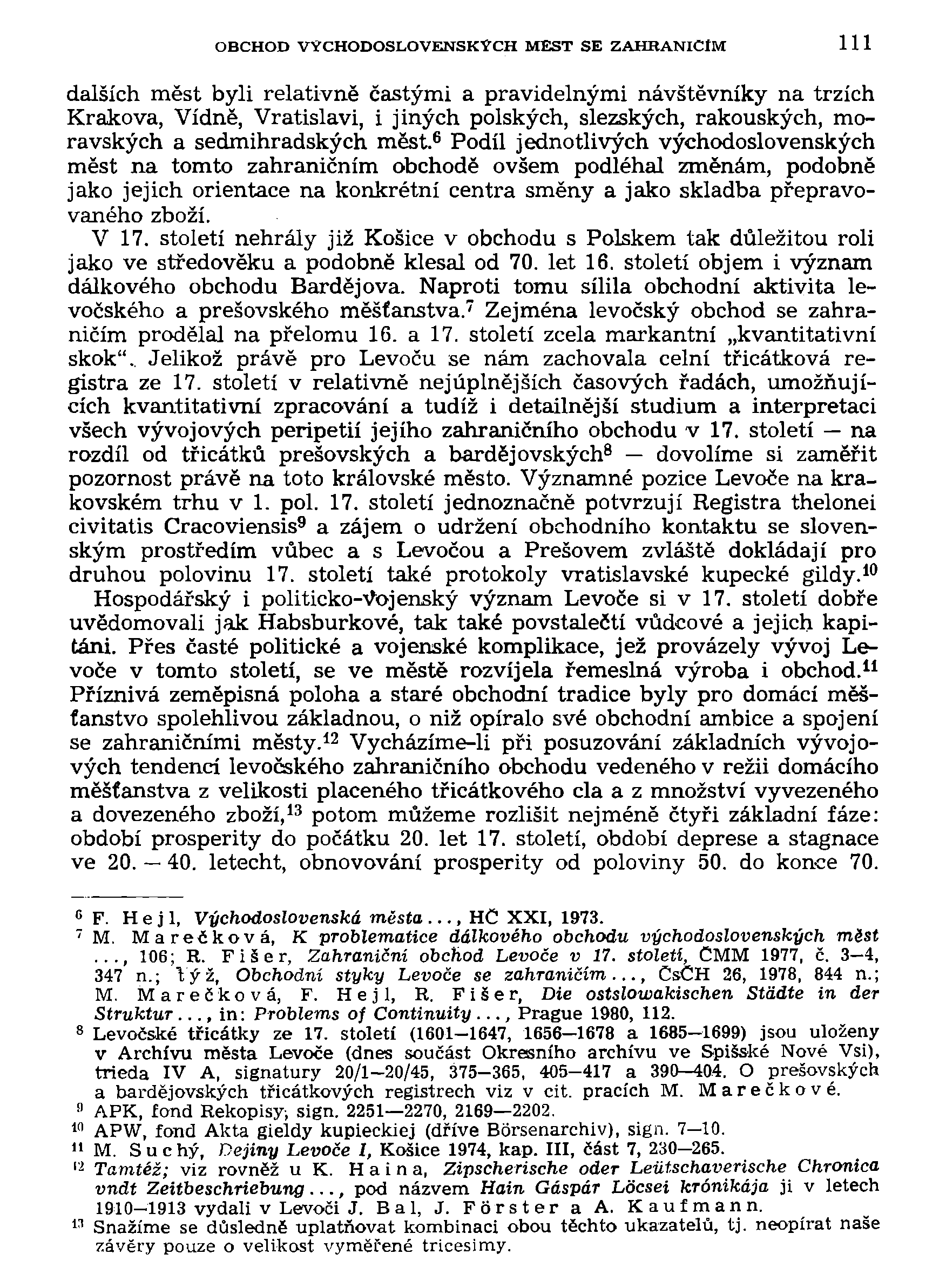 OBCHOD VÝCHODOSLOVENSKÝCH MEST SE ZAHRANIČÍM 111 dalších měst byli relativně častými a pravidelnými návštěvníky na trzích Krakova, Vídně, Vratislavi, i jiných polských, slezských, rakouských,
