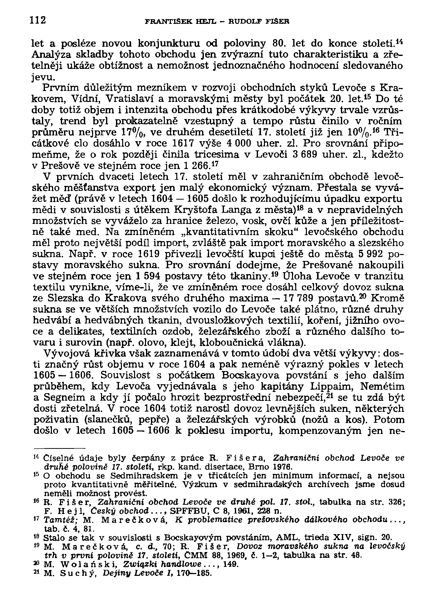 112 FRANTIŠEK HEJL - RUDOLF FIŠER let a posléze novou konjunkturu od poloviny 80. let do konce století.