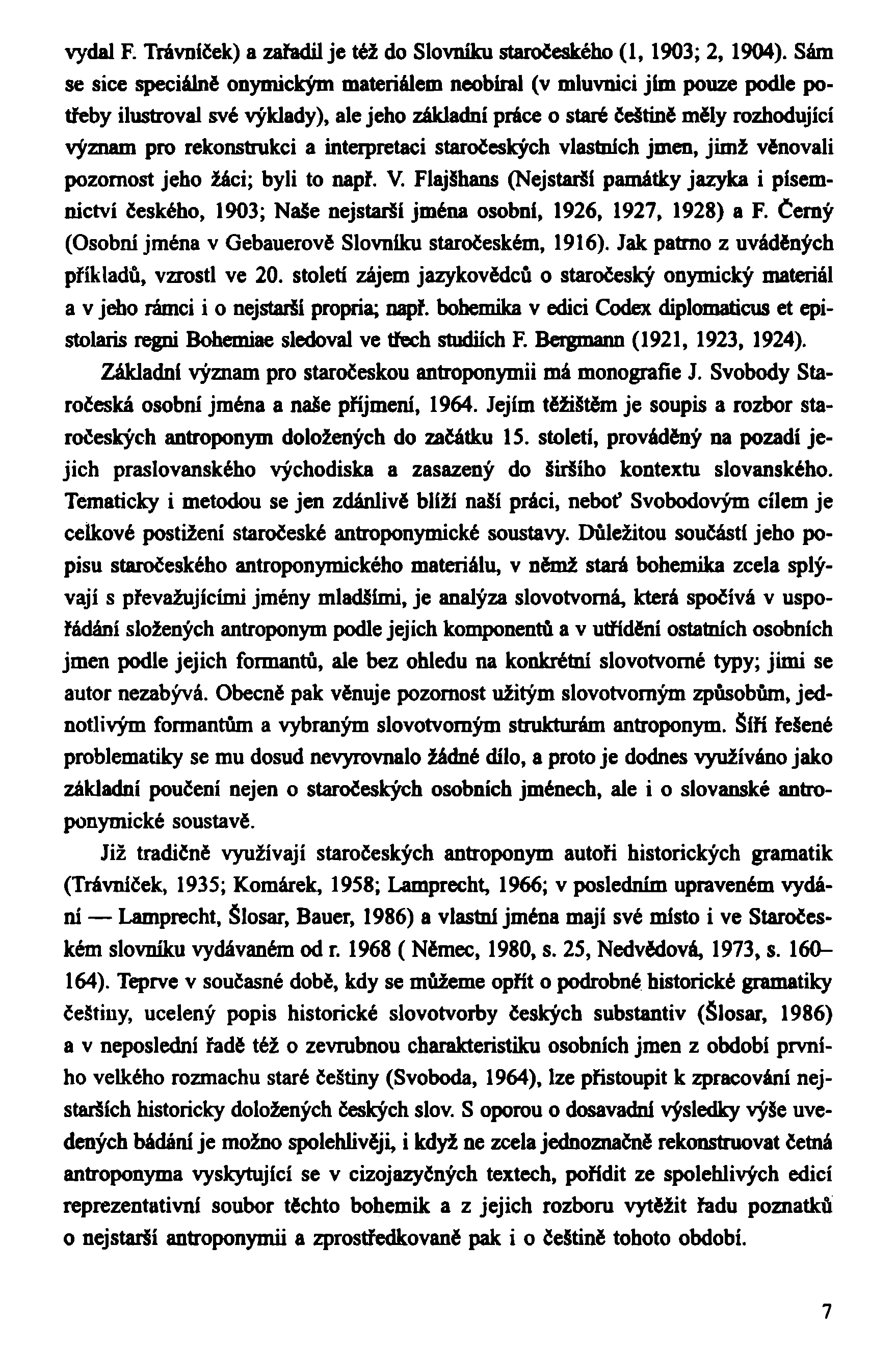 vydal F. Trávniček) a zařadil je též do Slovníku staročeského (1,1903; 2, 1904).