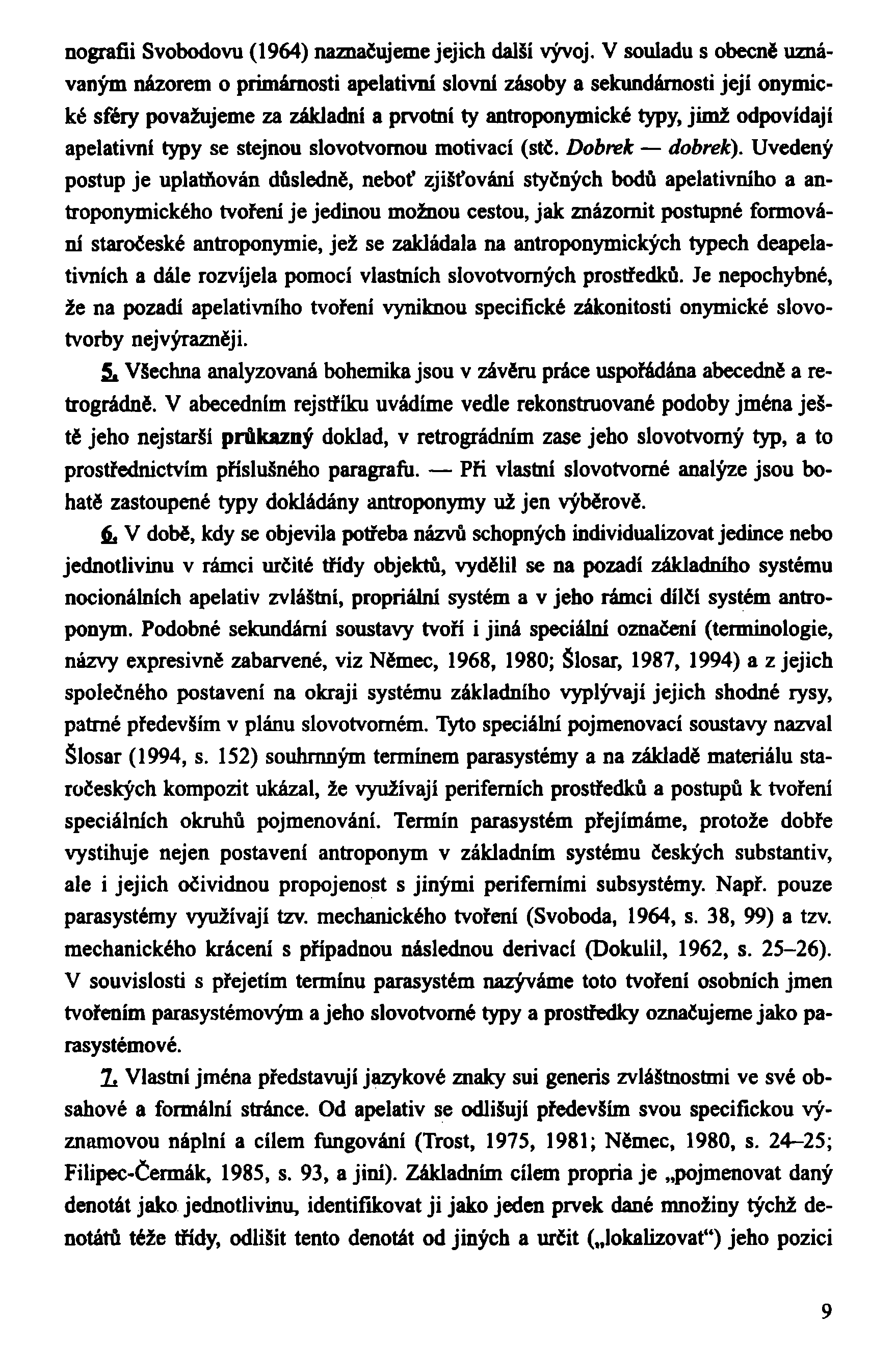 nografíi Svobodovu (1964) naznačujeme jejich další vývoj.