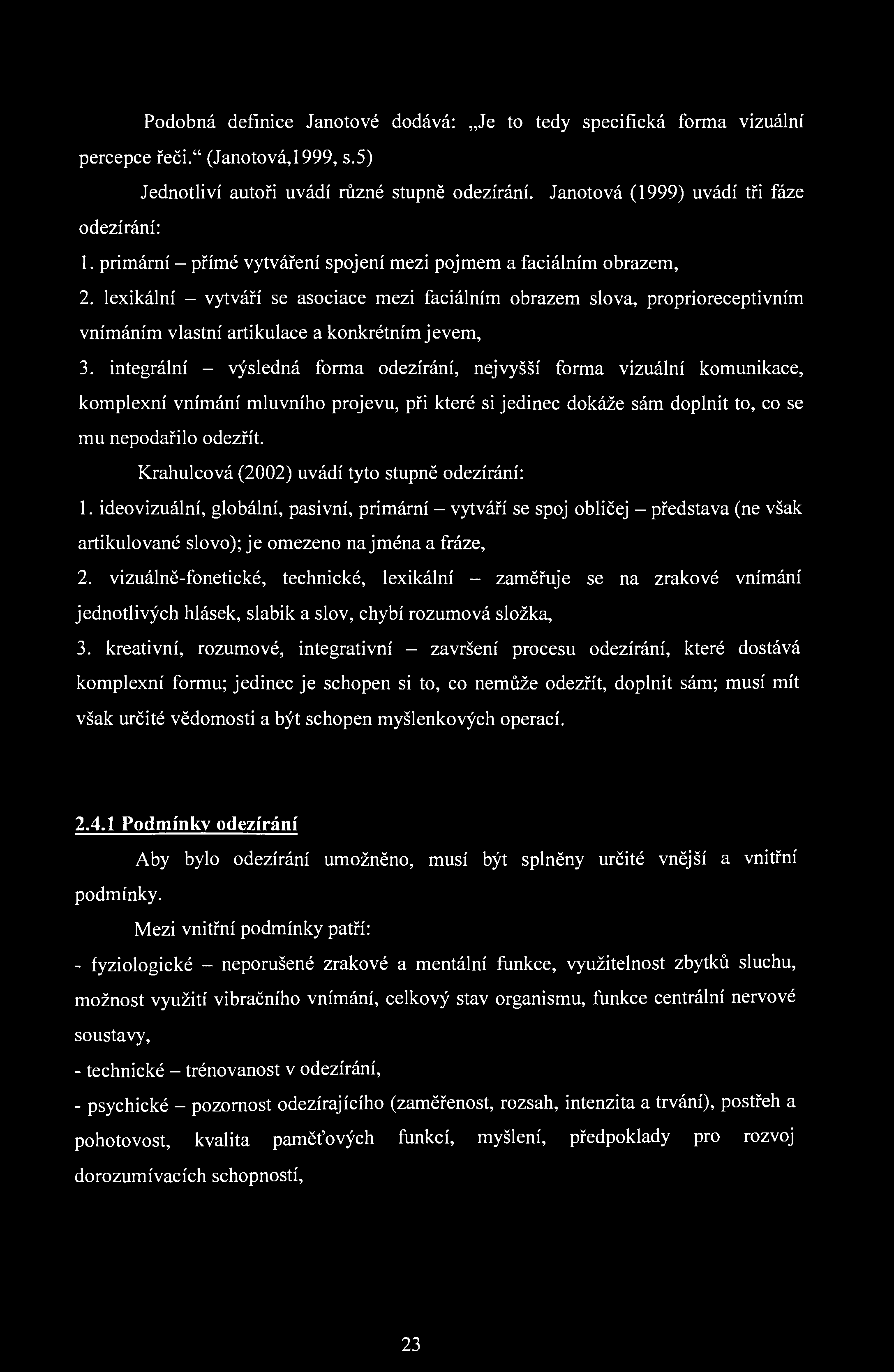 lexikální - vytváří se asociace mezi faciálním obrazem slova, proprioreceptivním vnímáním vlastní artikulace a konkrétním jevem, 3.