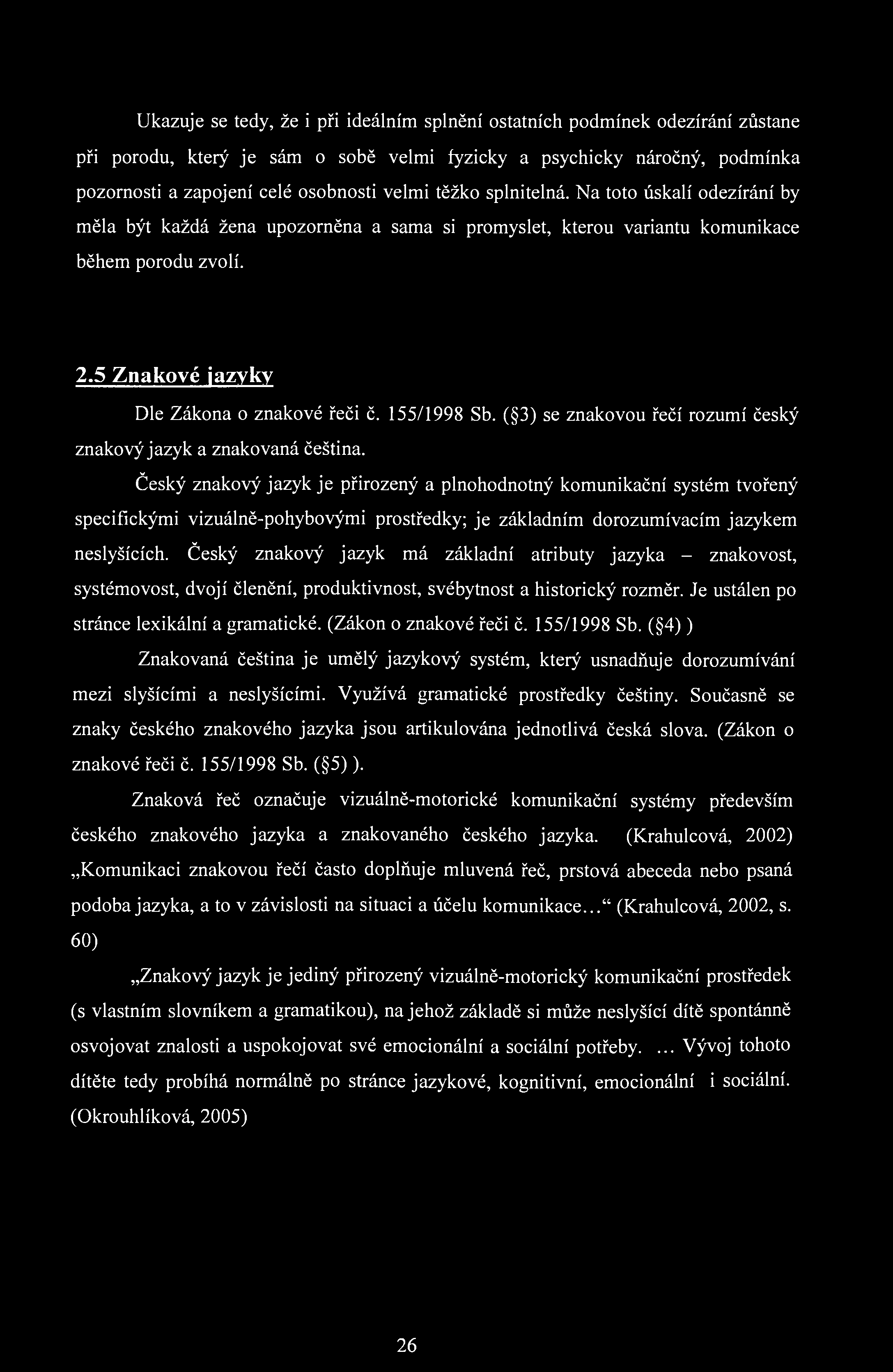 Ukazuje se tedy, že i při ideálním splnění ostatních podmínek odezírání zůstane při porodu, který je sám o sobě velmi fyzicky a psychicky náročný, podmínka pozornosti a zapojení celé osobnosti velmi