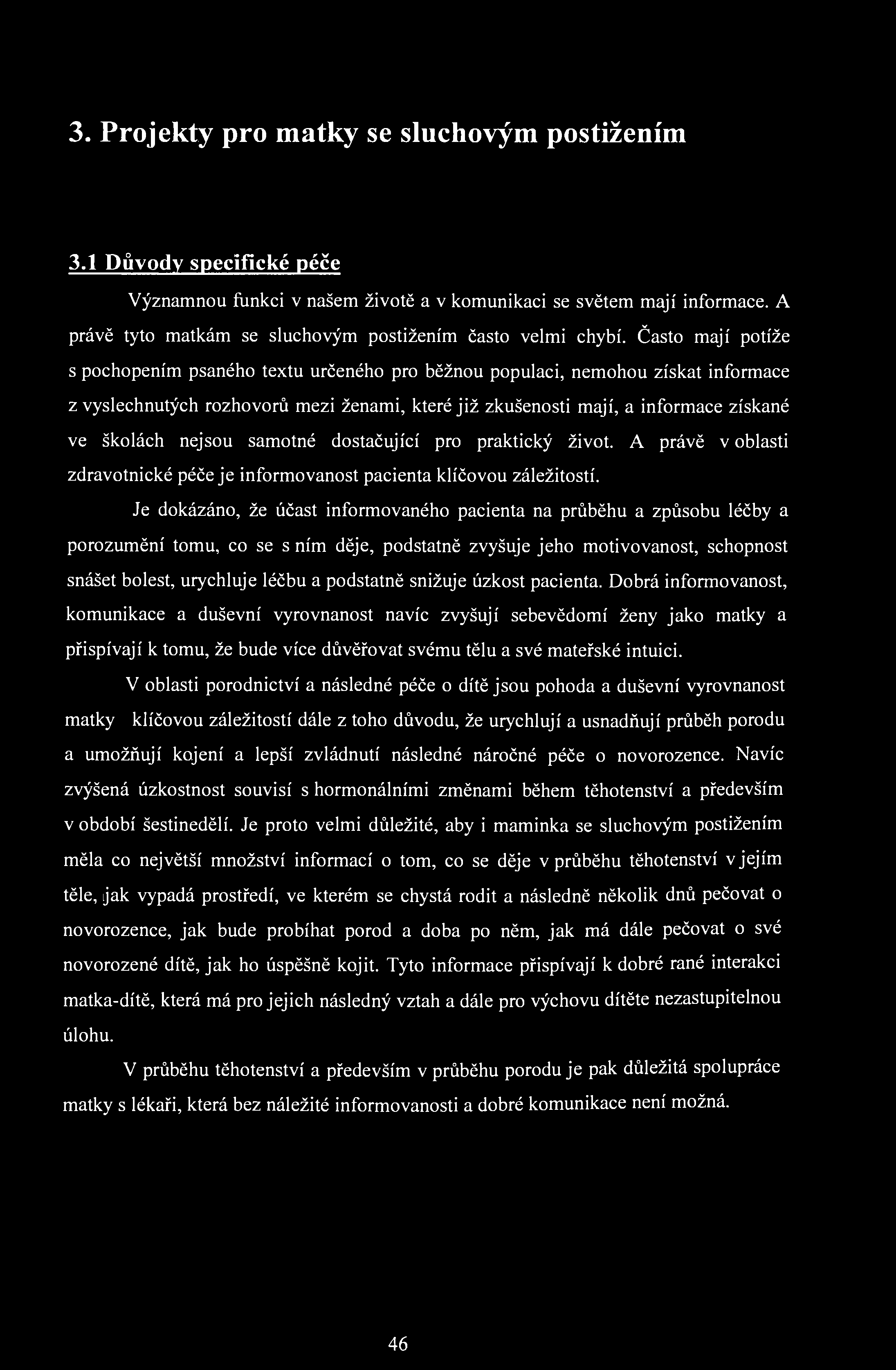 3. Projekty pro matky se sluchovým postižením 3.1 Důvody specifické péče Významnou funkci v našem životě a v komunikaci se světem mají informace.