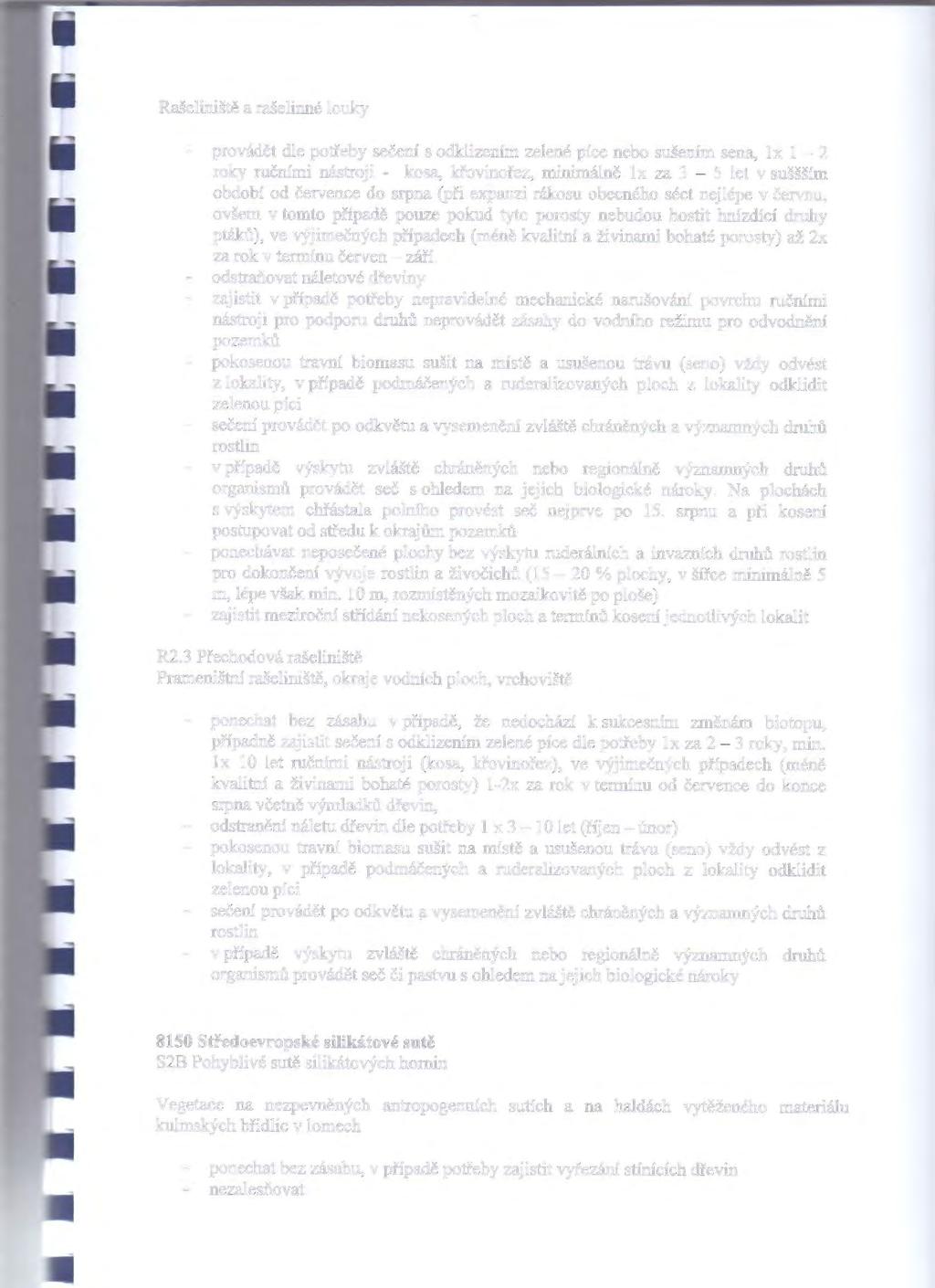 Rašeliniště a rašelinné louky provádět dle potřeby sečení s odklizením zelené píce nebo sušením sena, 1 x 1-2 roky ručními nástroji - kosa, křovinořez, minimálně lx za 3-5 let v suššším období od