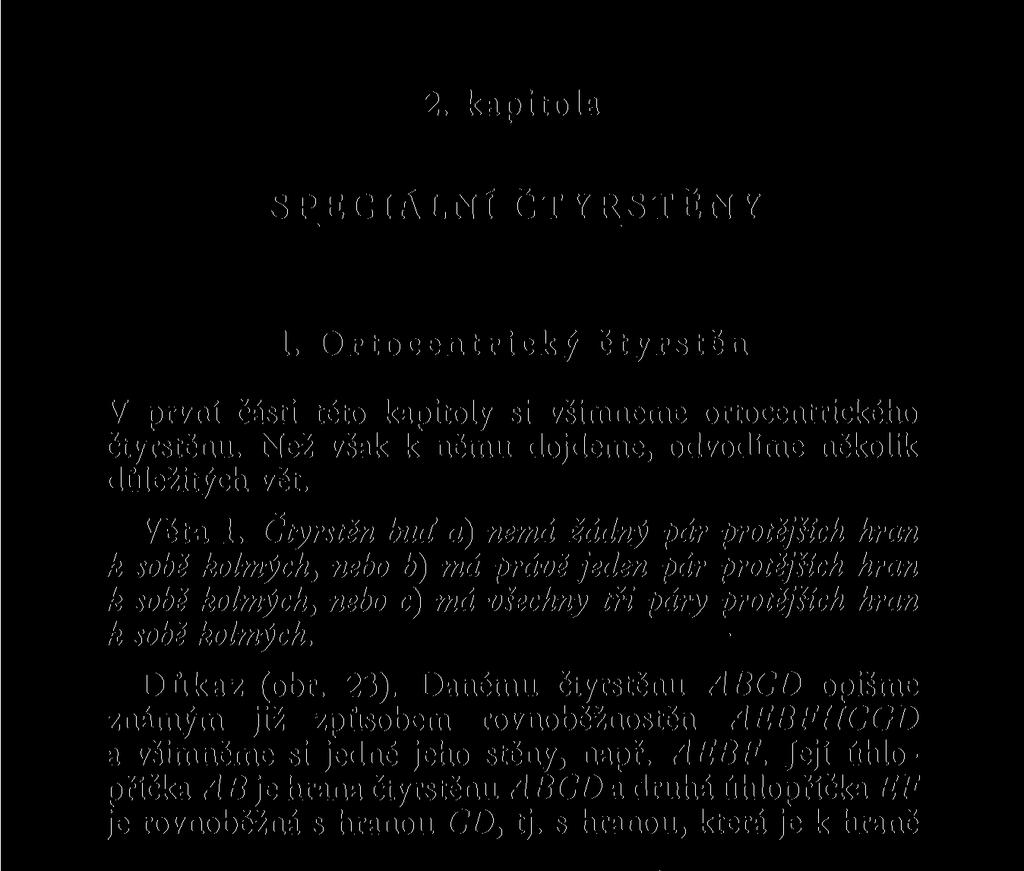 2. kapitola SPECIÁLNÍ ČTYŘSTĚNY 1. Ortocentrický čtyřstěn V první části této kapitoly si všimneme ortocentrického čtyřstěnu.