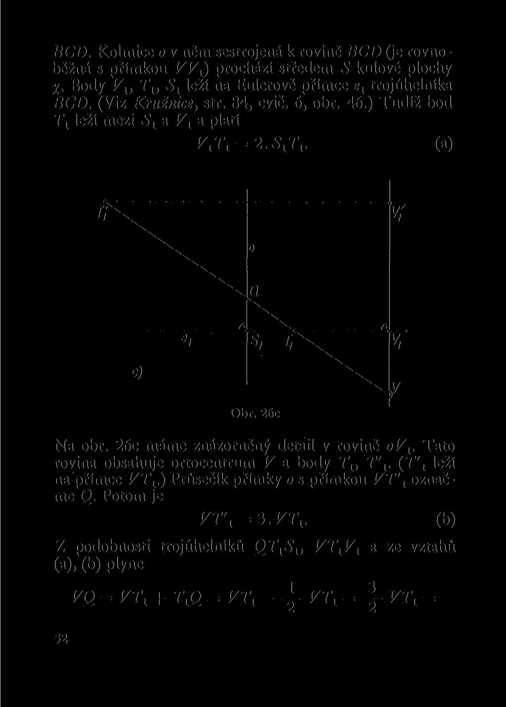 BCD. Kolmice o v něm sestrojená k rovině BCD (je rovnoběžná s přímkou VVX) prochází středem S kulové plochy Body Vv Tv Sx leží na Eulerově přímce ex trojúhelníka BCD. (Viz Kružnice, str. 84, cvič.