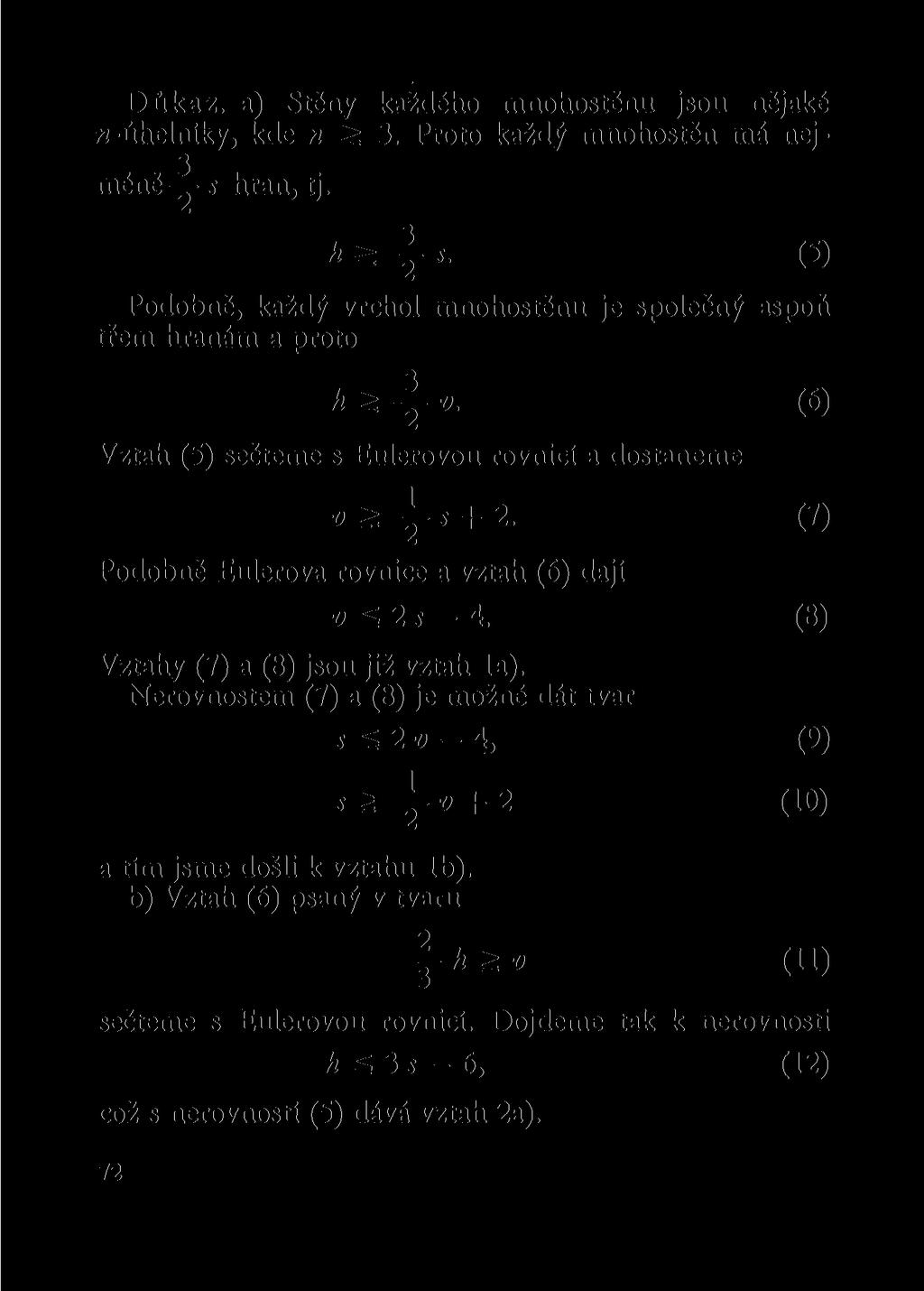 Důkaz, a) Stěny každého mnohostěnu jsou nějaké «-úhelníky, kde n ž 3. Proto každý mnohostěn má nej- 3 méně y 5 hran, tj.