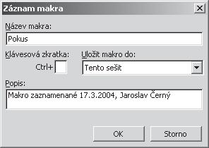 Každé makro musí být n jakým zp sobem pojmenováno, proto vás Excel ješt p ed spušt ním vyzve k zadání jeho názvu. V nabídce Excelu vyberte postupn Nástroje Makro Záznam nového makra.