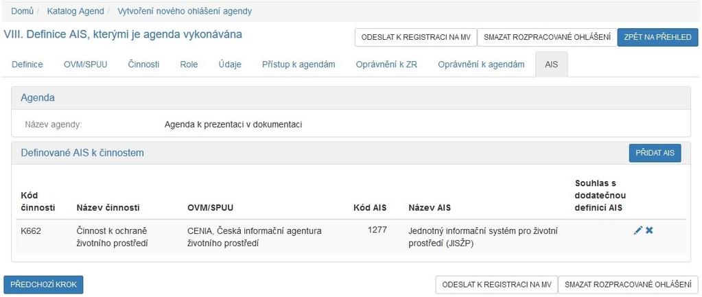 AIS Na záložce VIII. Definice AIS, kterými je agenda vykonávána jsou definováné jednotlivé agendové informační systémy, které používají OVM a SPUU k výkonu své činnosti v agendě.