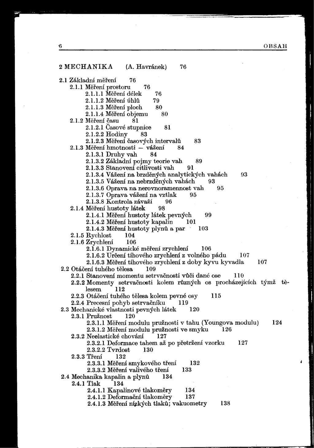 ~ OBSAH 2 MECHANIKA (A Hawánek) 76 21 Základní merení 76 211 Merení prostoru 76 2111 Merení délek 76 2112 Merení úhlu 79 2113 Merení ploch 80 2114 Merení objemu 80 212 Merení času 81 2121 Časové