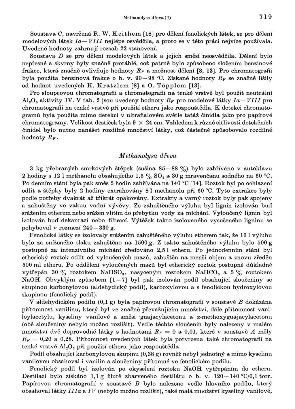 Methanolysa dřeva (I) 719 Soustava (7, navržená R. W. Keithem [18] pro dělení fenolických látek, se pro dělení modelových látek Ia nejlépe osvědčila, a proto se v této práci nejvíce používala.