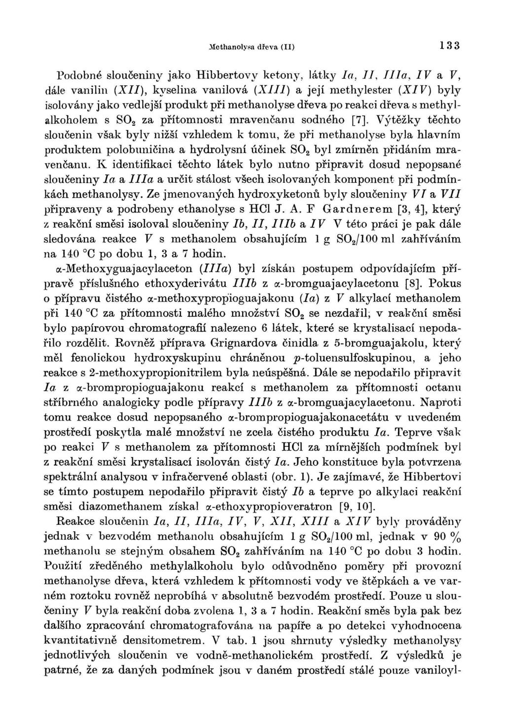 Mcthanolysa dřeva (II) Podobné sloučeniny jako Hibbertovy ketony, látky la, II, IIla, IV & V, dále vanilin (XII), kyselina vanilová (XIII) a její methylester (XIV) byly isolovány jako vedlejší