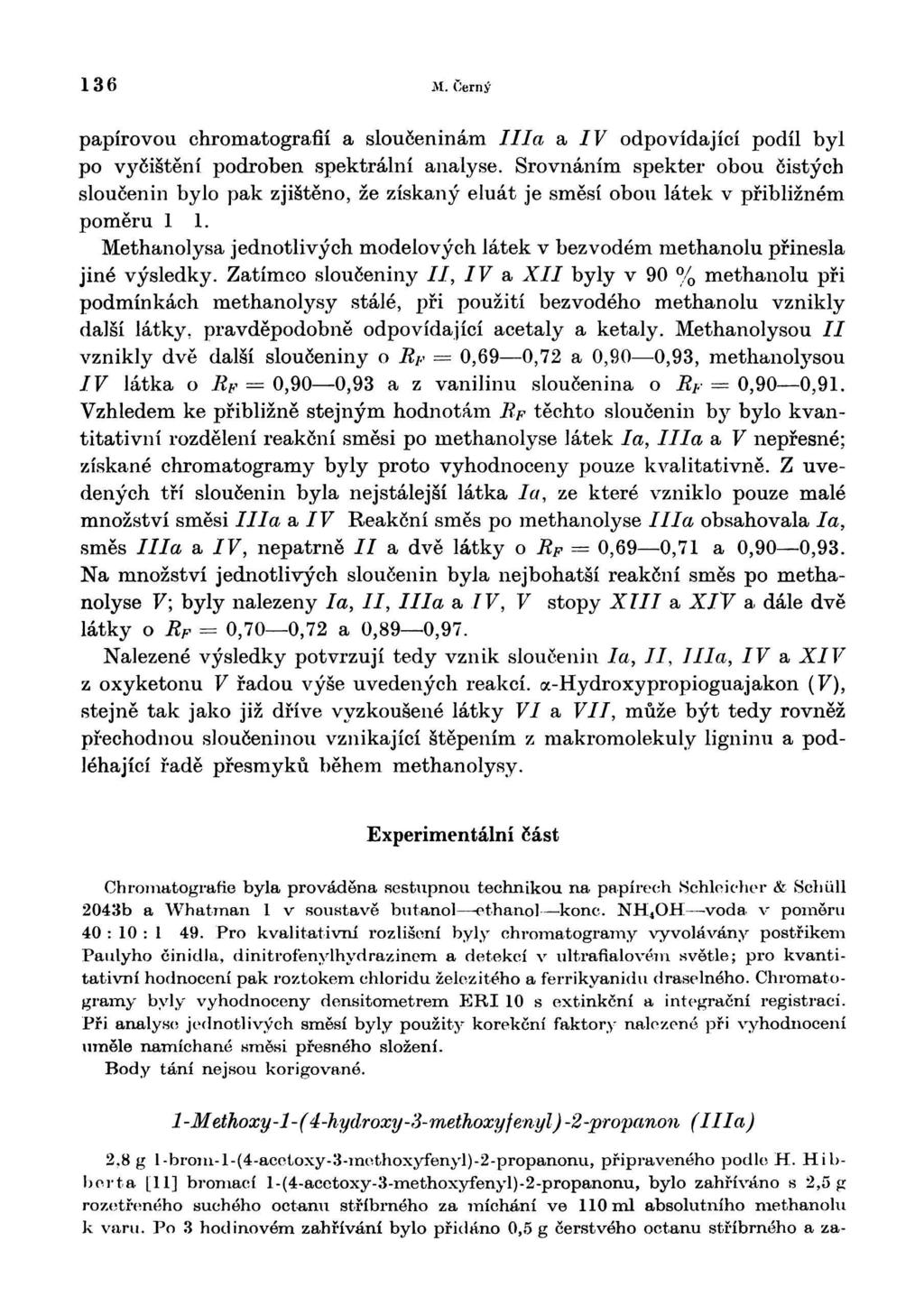 6 M. Černý papírovou chromatografií a sloučeninám I На а, IV odpovídající podíl byl po vyčištění podroben spektrální analyse.