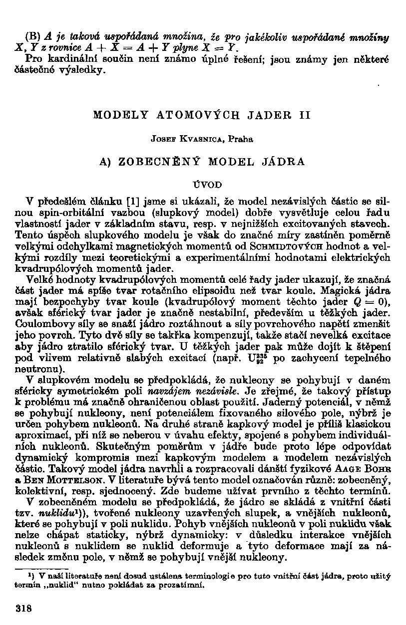 (B) A je taková uspořádaná množina, že pro jakékoliv uspořádané množiny X,Yz rovnice A + X = A + Y plyne X = Y. Pro kardinální součin není známo úplné řešení; jsou známy jen některé částečné výsledky.