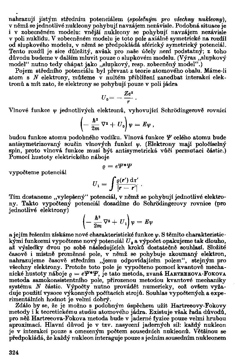 nahrazují jistým středním potenciálem (společným pro všechny nukleony), v němž se jednotlivé nukleony pohybují navzájem nezávisle.