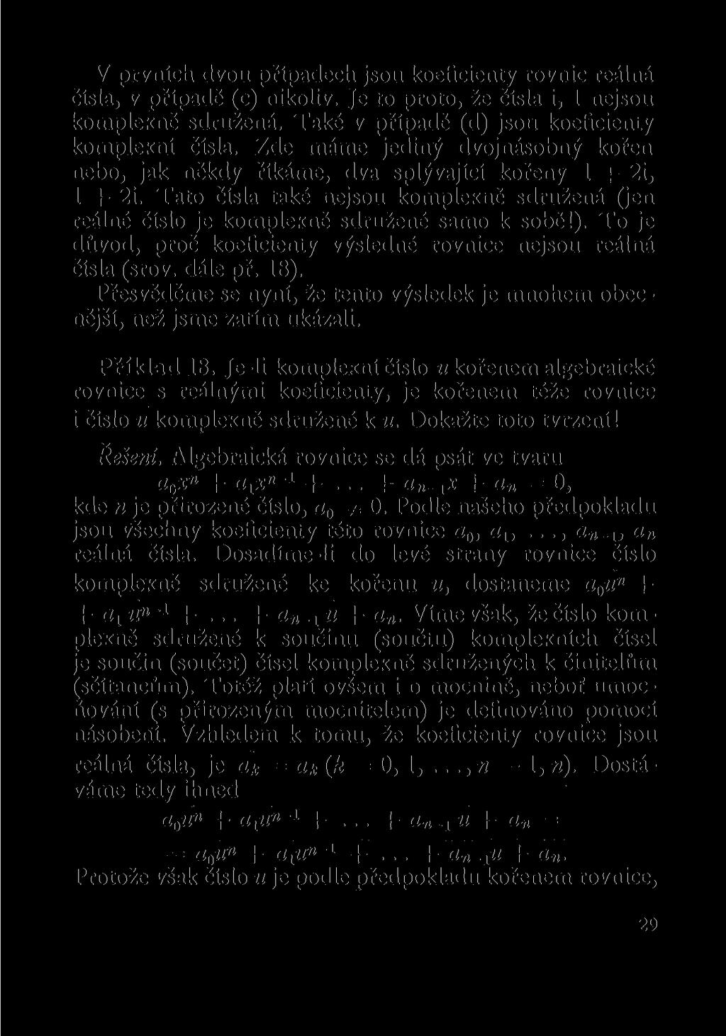 V prvních dvou případech jsou koeficienty rovnic reálná čísla, v případě (c) nikoliv. Je to proto, že čísla i, 1 nejsou komplexně sdružená. Také v případě (d) jsou koeficienty komplexní čísla.