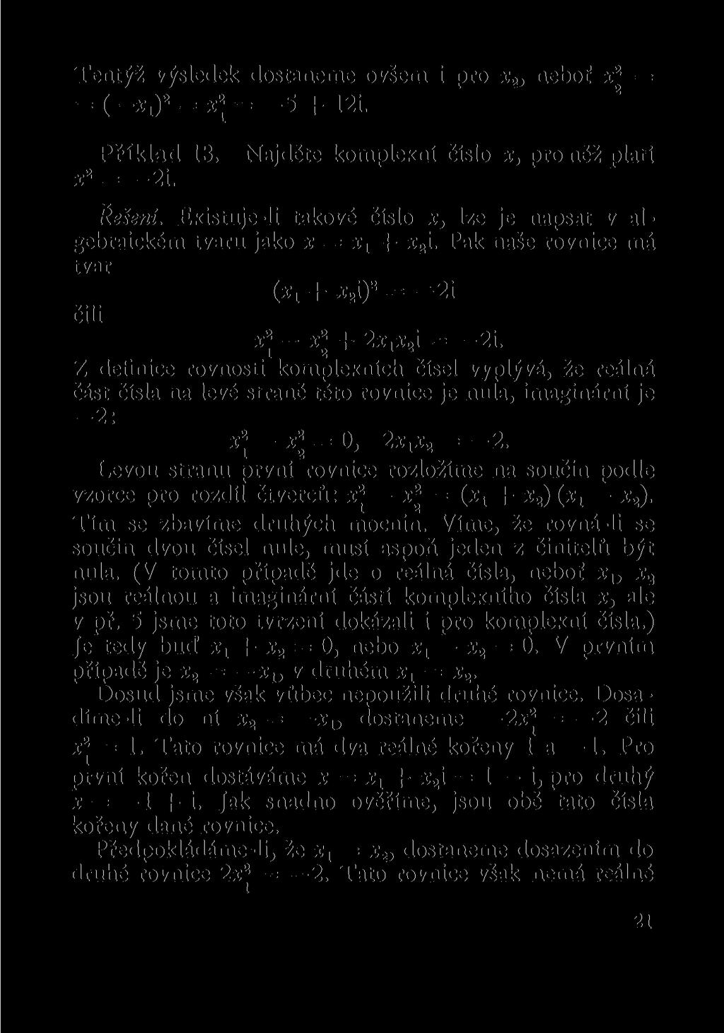 Tentýž výsledek dostaneme ovšem i pro X& neboť x 2 = = ( Xi y = = _5 + 12i. Příklad 13. x 2 = 2i. Najděte komplexní číslo x, pro něž platí Řešení.