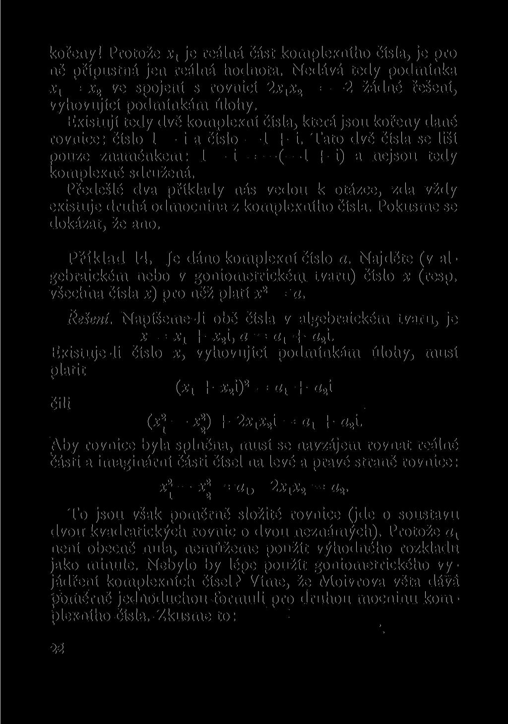 kořeny! Protože x t je reálná část komplexního čísla, je pro ně přípustná jen reálná hodnota. Nedává tedy podmínka *i = x 2 ve spojení s rovnicí 2x x x s = 2 žádné řešení, vyhovující podmínkám úlohy.