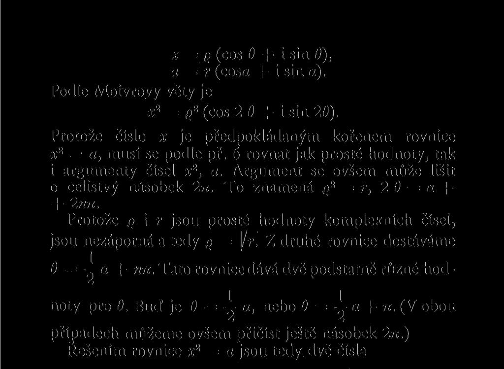 x = q (cos 6 + i sin 0), a = r (cosa + i sin a). Podle Moivrovy věty je X 2 = 2 ( cos 2 0 i sin 26). Protože číslo x je předpokládaným kořenem rovnice x 2 = a, musí se podle př.