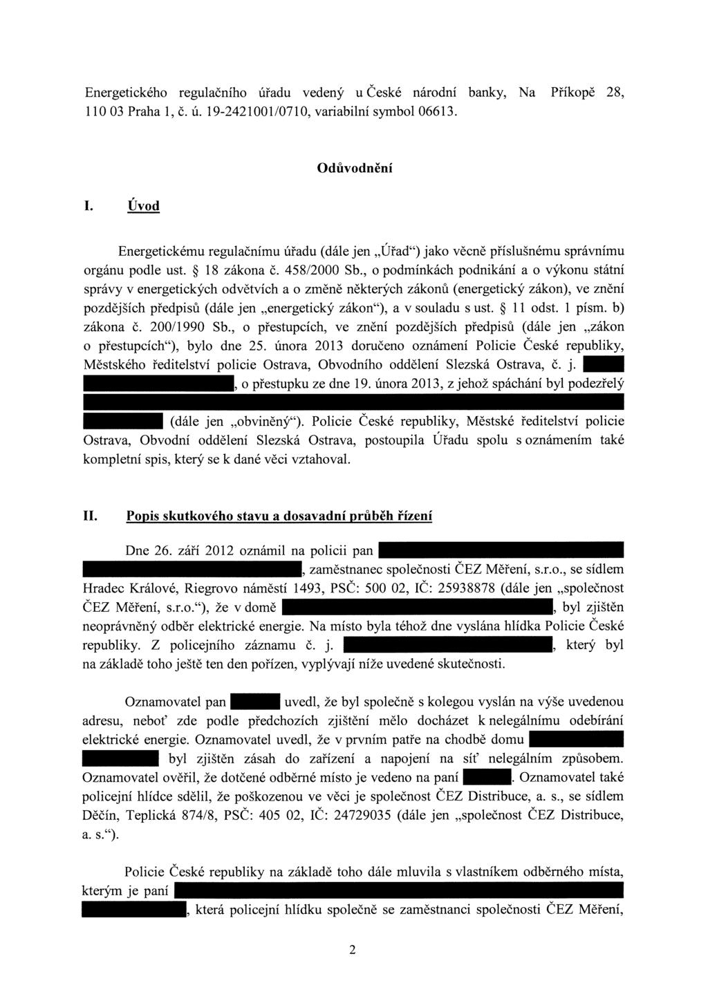 Energetického regulačního úřadu vedený u České národní banky, Na Příkopě 28, 11003 Praha 1, č. ú. 19-242100110710, variabilní symbol 06613. Odůvodnění I.