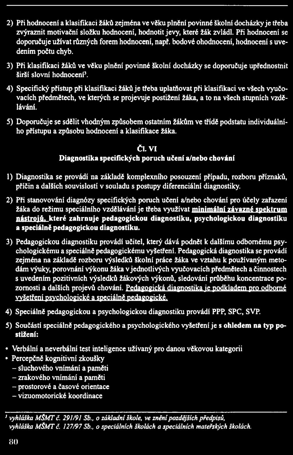 3) Při klasifikaci žáků ve věku plnění povinné školní docházky se doporučuje upřednostnit širší slovní hodnocení3.