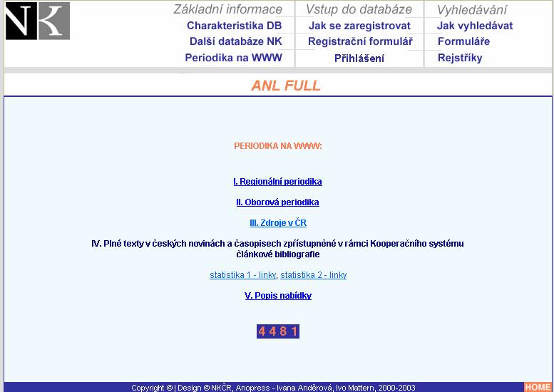 A. Historie Server a db ANL FULL byly vyvinuty v rámci výzkumného záměru Projekt propojení analytických záznamů s plnými texty a optimalizace zpřístupnění k plným textům (1999-2003) - http://www.nkp.