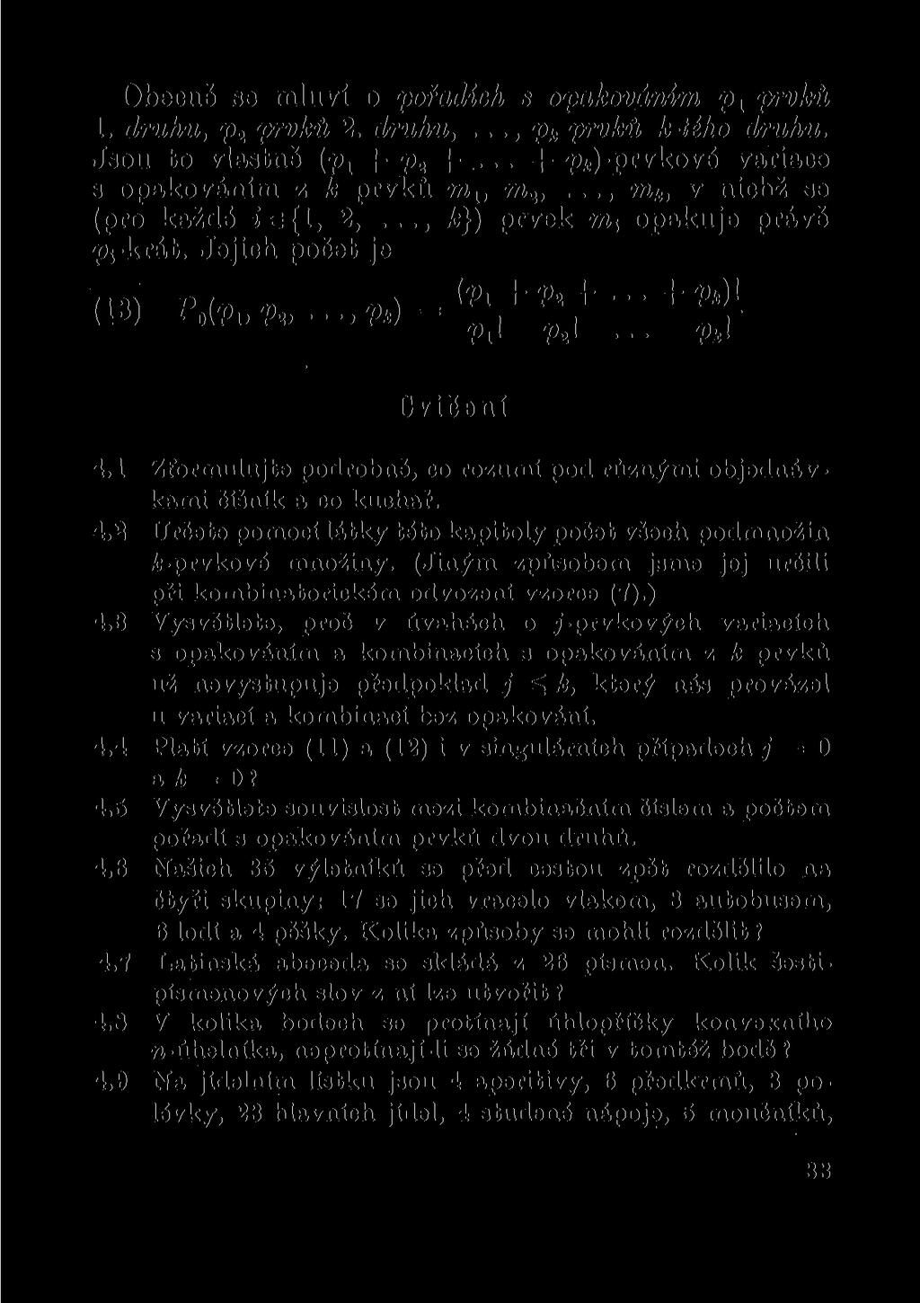 Obecně se mluví o pořadích s opakováním p x prvků 1. druhu, p 2 prvků 2. druhu,..., p k prvků k-tého druhu. Jsou to vlastně (p x + P2 + + -prvkové variace s opakováním z k prvků m u m t,.