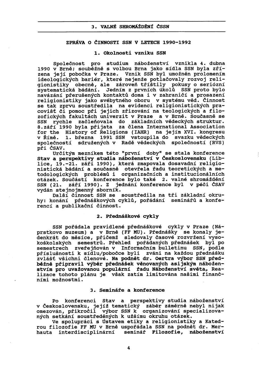 3. valné SHRoMÁžDĚNí ČSSR ZPRÁVA O ČINNOSTI SSR V LETECH 1990-1992 1. Okolnosti vzniku SSR Společnost pro studium náboženství vznikla 4.