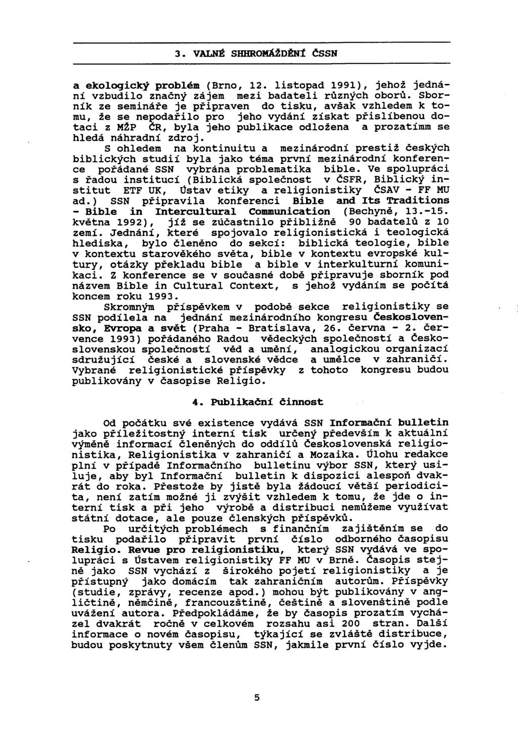 3. valné SIDIROMÁŽDĚNt ČSSN a ekologický problém (Brno, 12. listopad 1991), jehož jednání vzbudilo značný zájem mezi badateli různých oborů.
