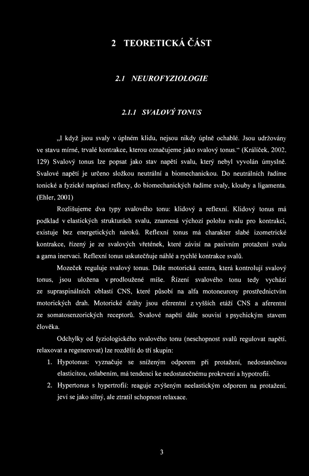 2 TEORETICKÁ ČÁST 2.1 NEUROFYZIOLOGIE 2.1.1 SVALOVÝ TONUS I když jsou svaly v úplném klidu, nejsou nikdy úplně ochablé.