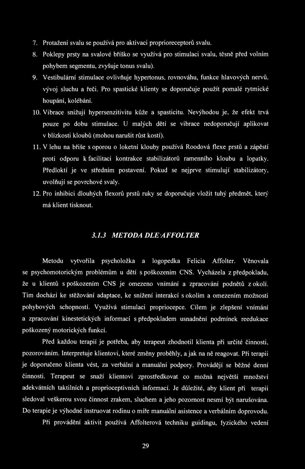 7. Protažení svalu se používá pro aktivaci proprioreceptorů svalu. 8. Poklepy prsty na svalové bříško se využívá pro stimulaci svalu, těsně před volním pohybem segmentu, zvyšuje tonus svalu). 9.