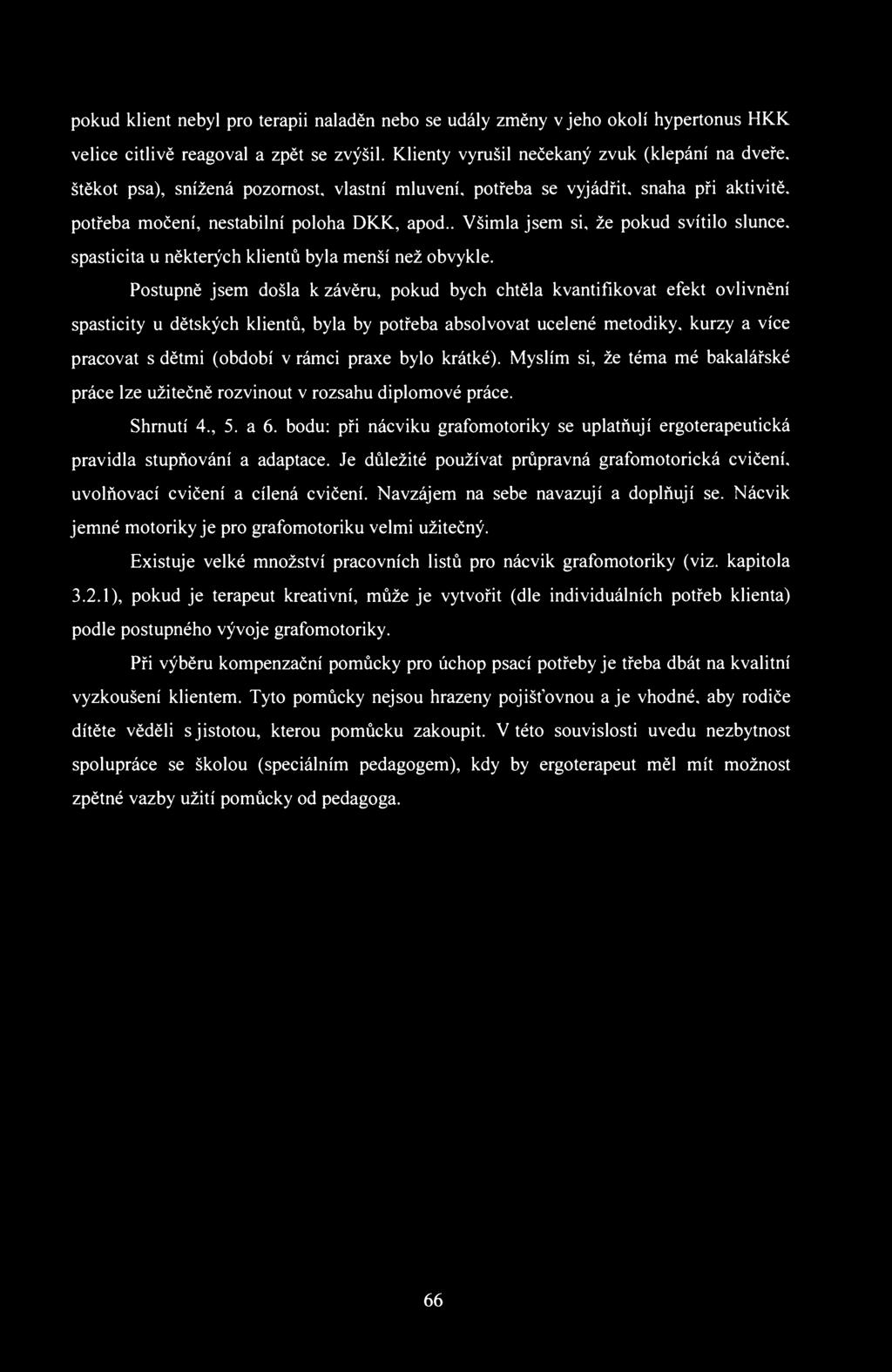 pokud klient nebyl pro terapii naladěn nebo se udály změny v jeho okolí hypertonus HKK velice citlivě reagoval a zpět se zvýšil.