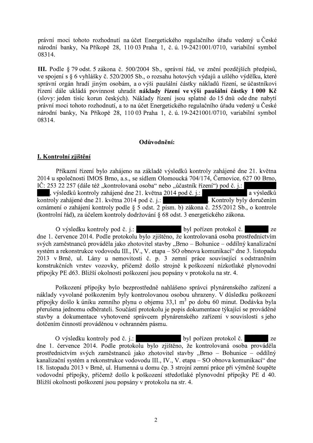 právní moci tohoto rozhodnutí na účet Energetického regulačního úřadu vedený u České národní banky, Na Příkopě 28, 110 03 Praha 1, č. ú. 19-242100110710, variabilní symbol 08314. III. Podle 79 odst.