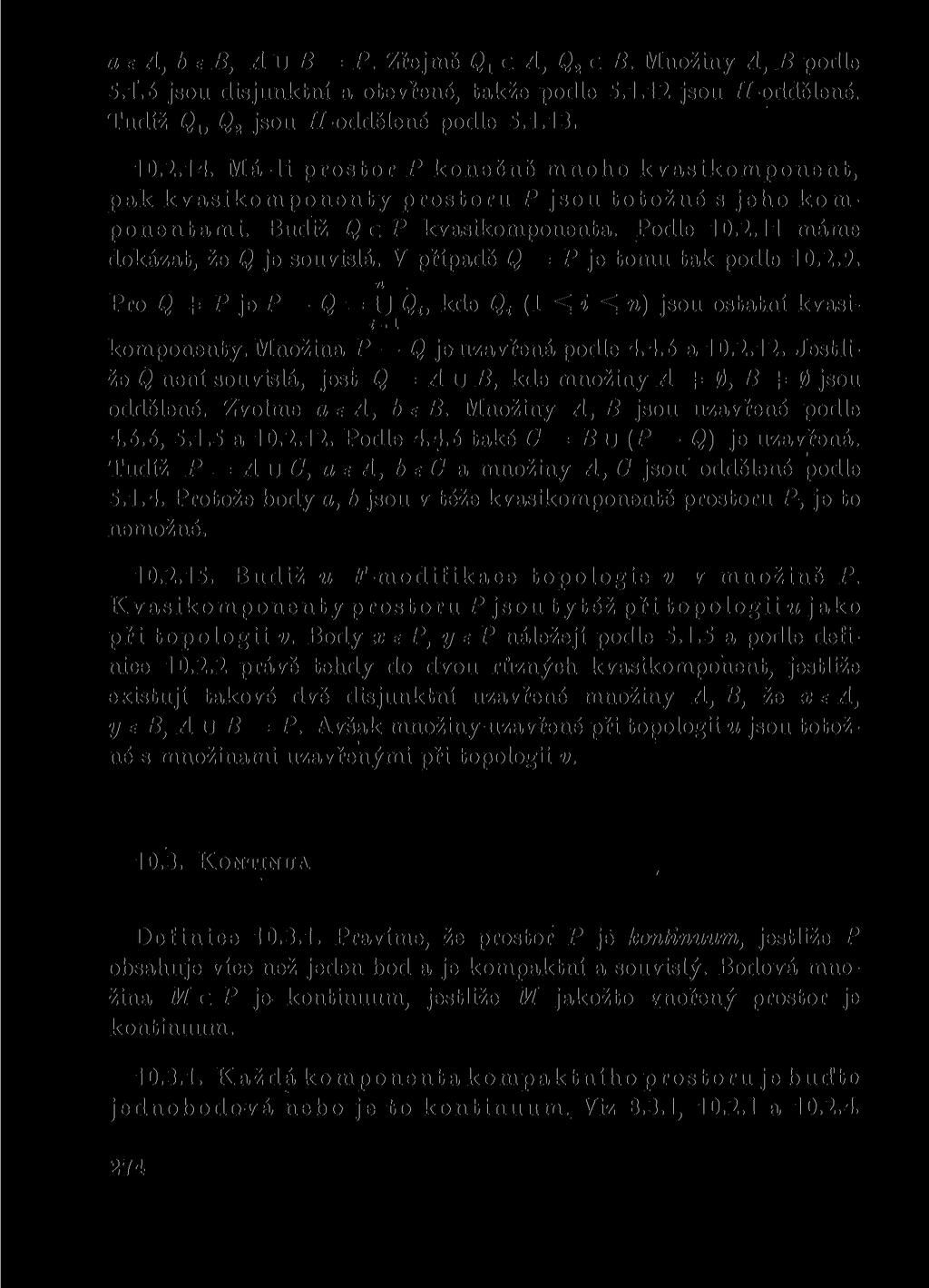 a e A, b e B, A u B = P. Zřejmě Qx c A, Q2 c B. Množiny A, B podle 5.1.6 jsou disjunktní a otevřené, takže podle 5.1.12 jsou íř-oddělené. Tudíž Qu Q2 jsou //-oddělené podle 5.1.13. 10.2.14.