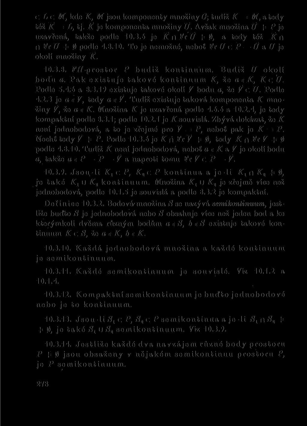 c L c M, kde K, M jsou komponenty množiny G; tudíž K = M, a tedy též K = L, tj. K je komponenta množiny U. Avšak množina TJ 4= P je uzavřená, takže podle 10.3.