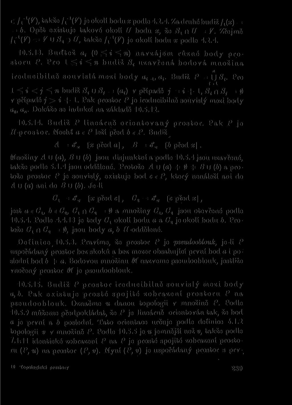 C / 1-1 (F), takže fi\v) je okolí bodu x podle 4.2.4. Za druhé budiž f^x) = = b. Opět existuje takové okolí U bodu x, že S± n U = V. Zřejmě 1í x (V) ^VuS2dU, takže fc\v) je okolí bodu x podle 4.2.4. 10.
