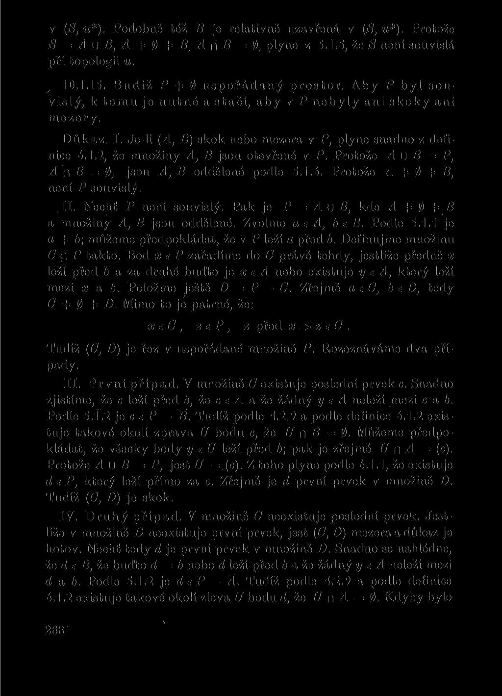 v (S, u*). Podobně též B je relativně uzavřená v (S, u*). Protože S = A u B, A + 0 + B, A n B = 0, plyne z 5.1.5, že S není souvislá při topologii u. 10.1.15. Budiž P =# 0 uspořádaný prostor.