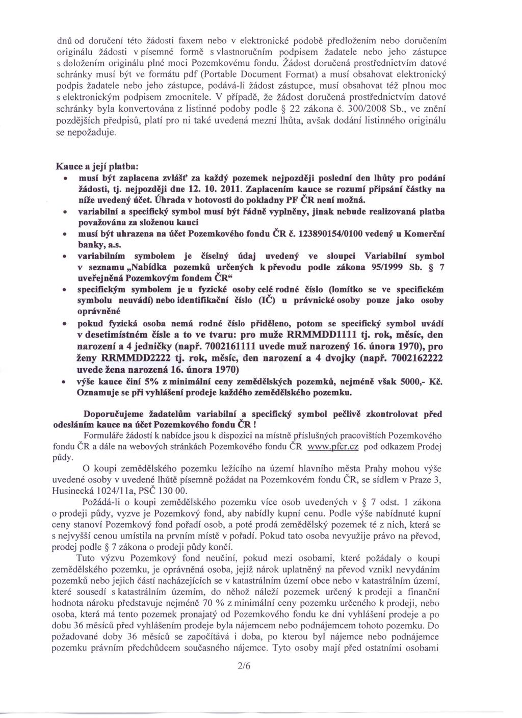 dnů od doručení této žádosti faxem nebo v elektronické podobě předložením nebo doručením originálu žádosti v písemné formě s vlastnoručním podpisem žadatele nebo jeho zástupce s doložením originálu