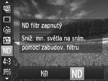Použití funkce ND filtr Pokud chcete fotografovat pomalejšími rychlostmi závěrky a používat přitom nižší clonová čísla, použijte ND filtr, který snižuje