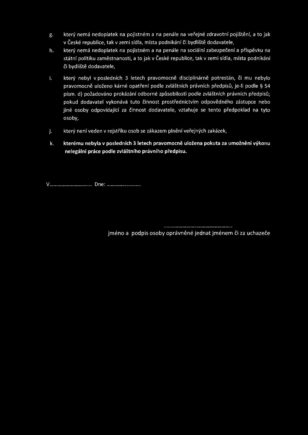 dodavatele, i. který nebyl v posledních 3 letech pravomocně disciplinárně potrestán, či mu nebylo pravomocně uloženo kárné opatření podle zvláštních právních předpisů, je-li podle 54 písm.