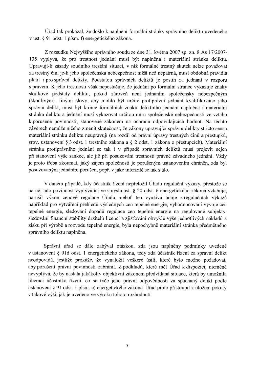 Úřad tak prokázal, že došlo k naplnění formální stránky správního deliktu uvedeného v ust. 91 odst. 1 písm. f) energetického zákona. Z rozsudku Nejvyššího správního soudu ze dne 31. května 2007 sp.