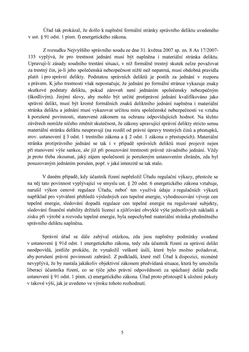 Úřad tak prokázal, že došlo k naplnění formální stránky správního deliktu uvedeného v ust. 91 odst. 1 písm. f) energetického zákona. Z rozsudku Nejvyššího správního soudu ze dne 31. května 2007 sp.