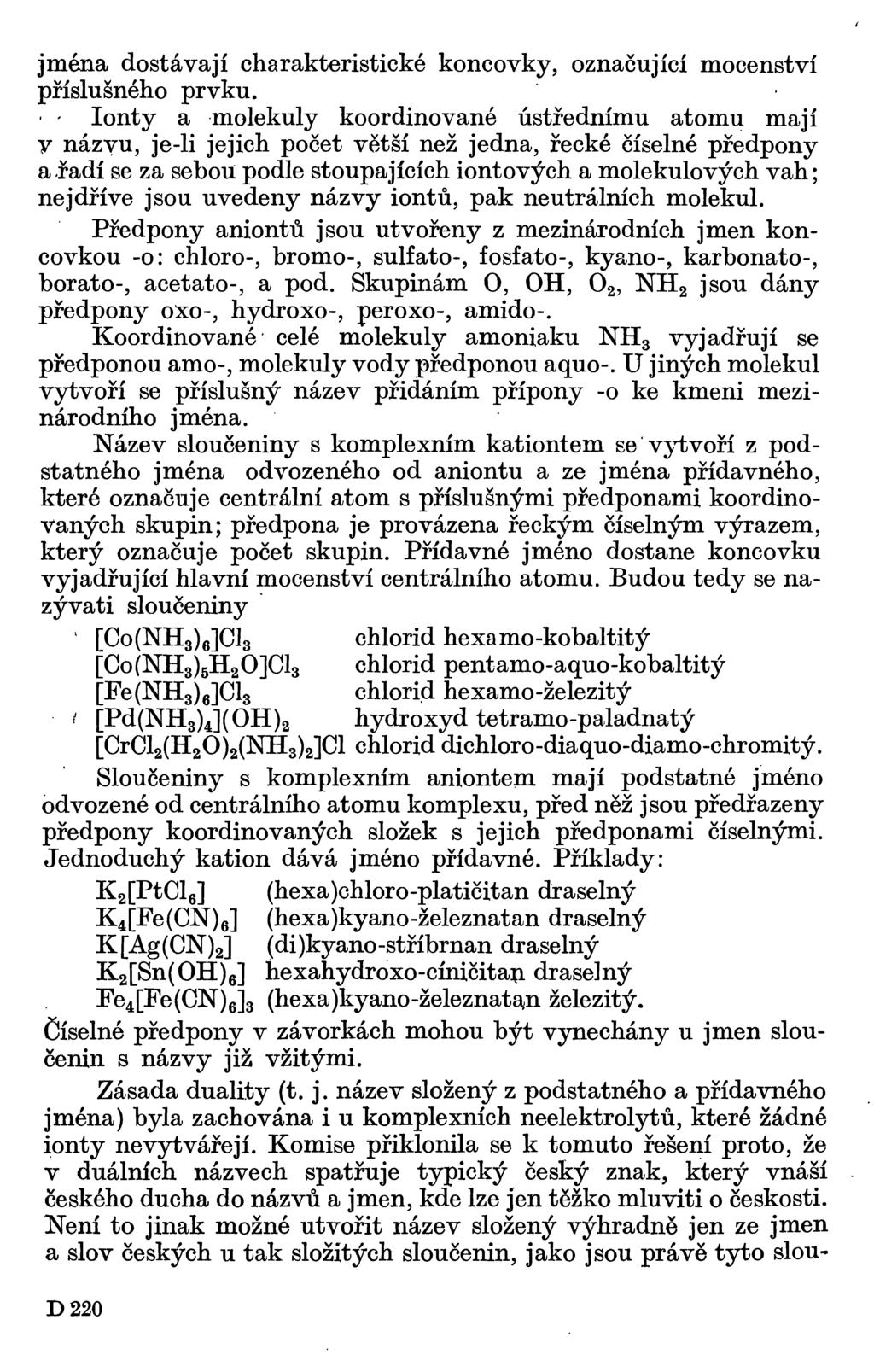 jména dostávají charakteristické koncovky, označující mocenství příslušného prvku.