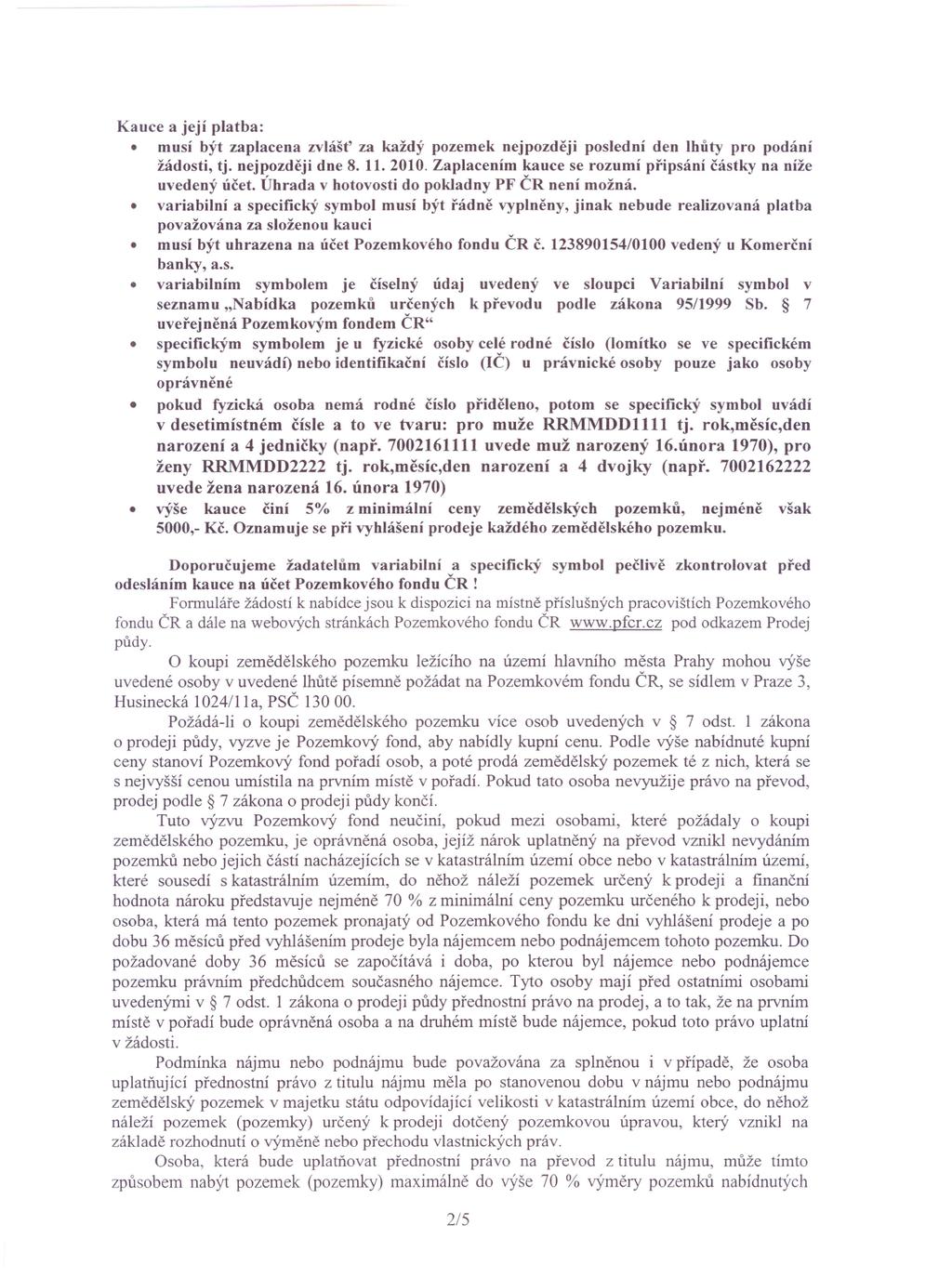 Kauce a její platba: musí být zaplacena zvlášť za každý pozemek nejpozději poslední den lhůty pro podání žádosti, tj. nejpozději dne 8. 11. 2010.