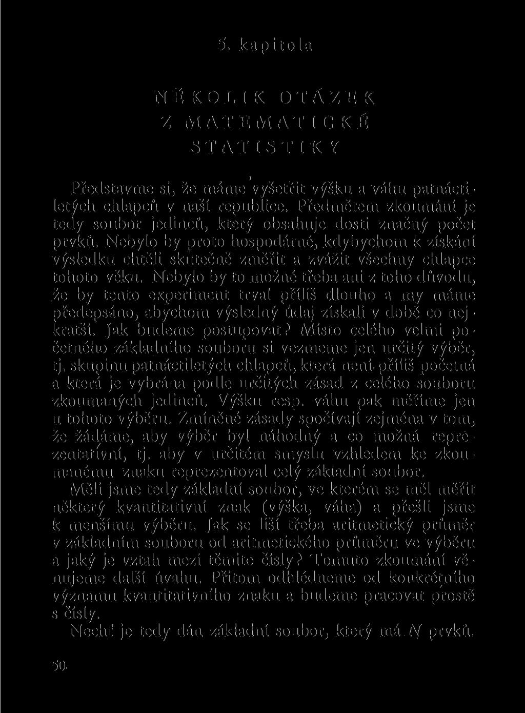 5. kapitola NĚKOLIK Z OTÁZEK MATEMATICKÉ STATISTIKY Představme si, že máme vyšetřit výšku a váhu patnáctiletých chlapců v naší republice.